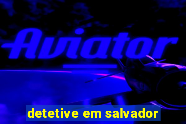 detetive em salvador